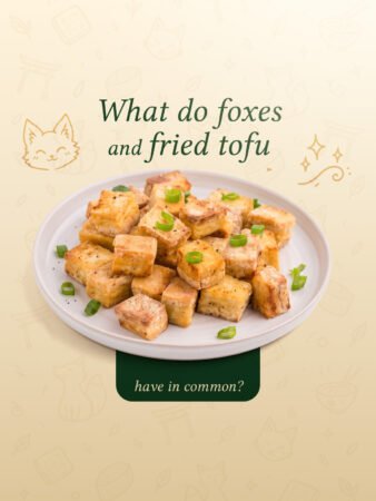 What Do Foxes and Fried Tofu Have in Common?